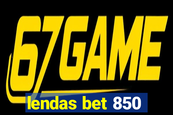 lendas bet 850